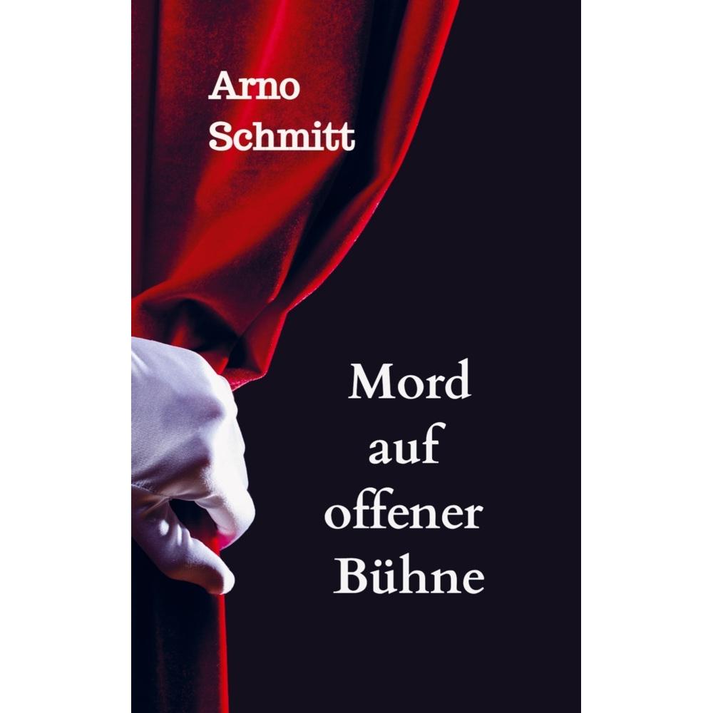 Mord auf offener Bühne, Belletristik von Arno Schmitt