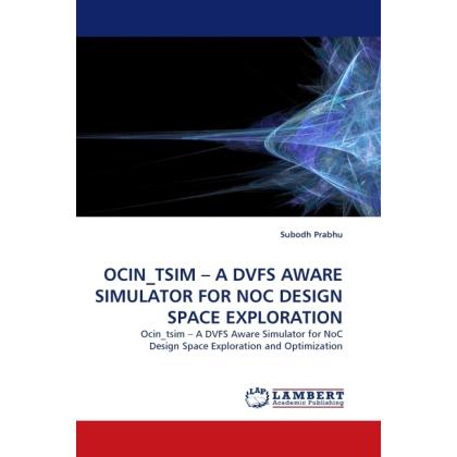 Ocin Tsim - A Dvfs Aware Simulator For Noc Design Space Exploration, Fachbücher