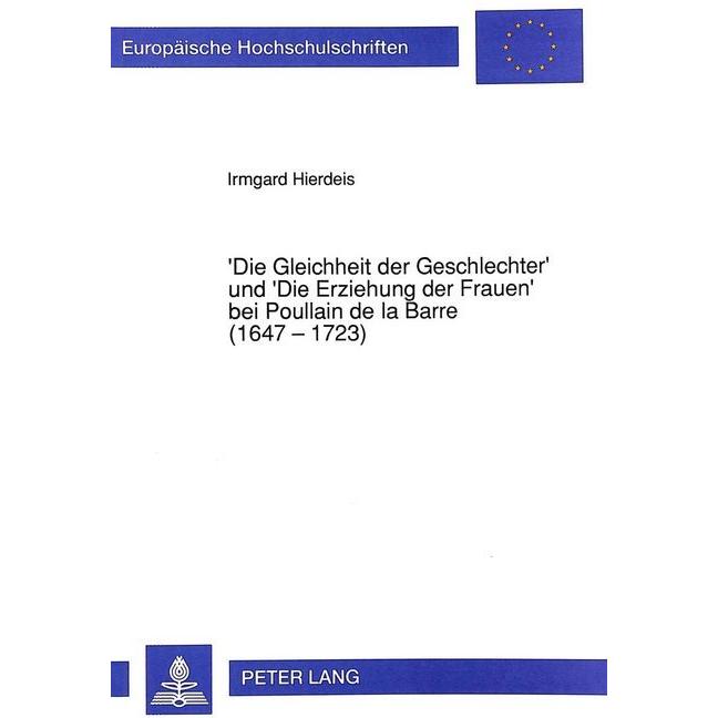 'Die Gleichheit der Geschlechter' und 'Die Erziehung der Frauen' bei Poullain de la Barre (1647 - 17, Fachbücher von Irm...