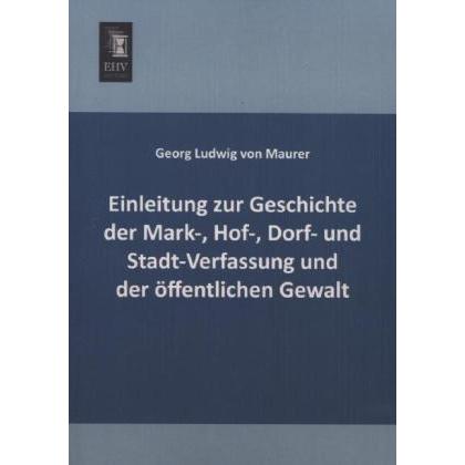 Einleitung zur Geschichte der Mark-, Hof-, Dorf- und Stadt-Verfassung und der öffentlichen Gewalt, Fachbücher von Georg ...