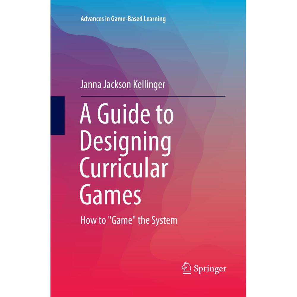 A Guide to Designing Curricular Games, Fachbücher von Janna Jackson Kellinger
