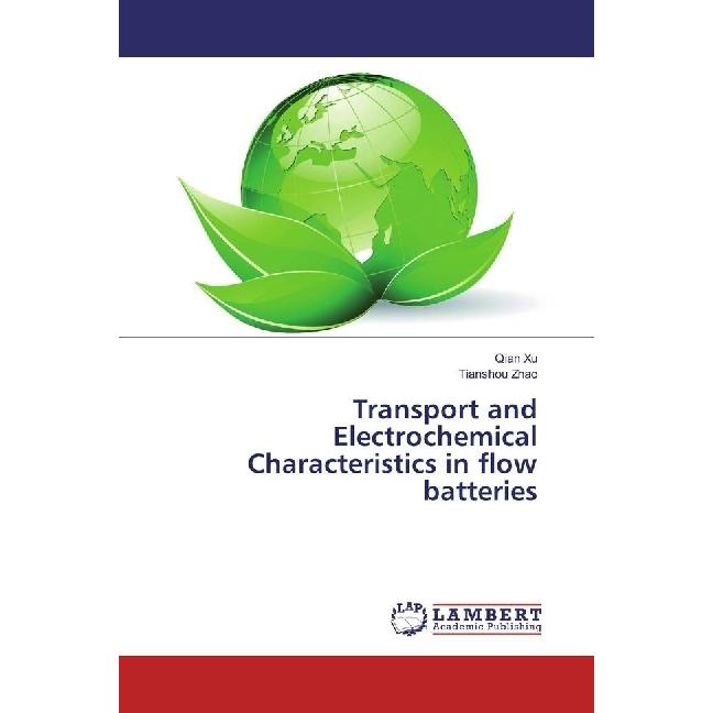 Transport and Electrochemical Characteristics in flow batteries, Fachbücher von Tianshou Zhao, Qian Xu