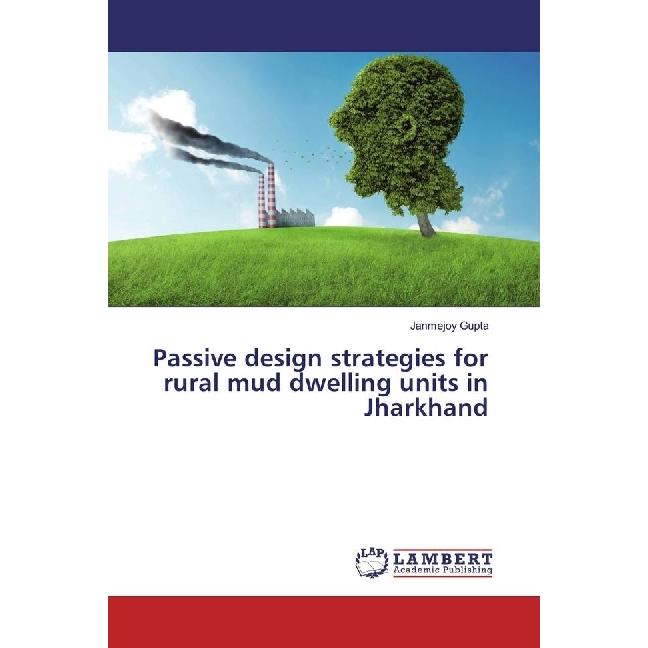 Passive design strategies for rural mud dwelling units in Jharkhand, Fachbücher von Janmejoy Gupta
