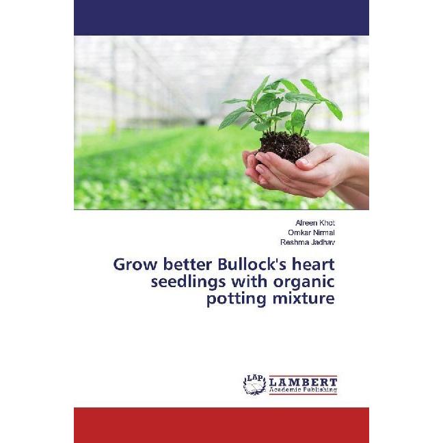 Grow better Bullock's heart seedlings with organic potting mixture, Fachbücher von Omkar Nirmal, Afreen Khot, Reshma Jad...