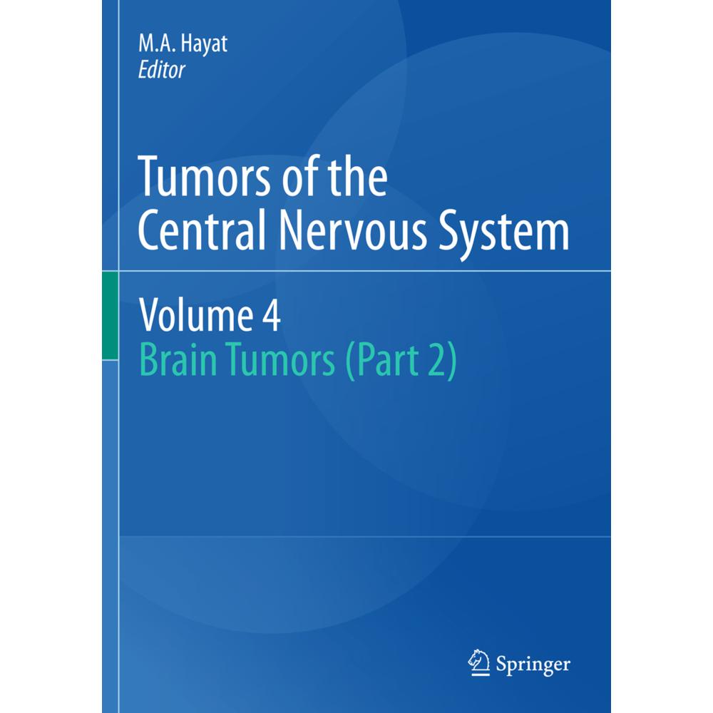 Tumors of the Central Nervous System, Volume 4, Fachbücher von M. A. Hayat