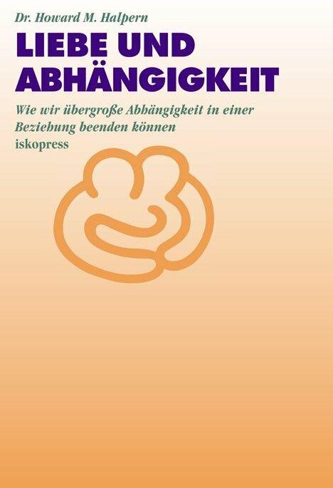 Produktbild Liebe und Abhängigkeit (Deutsch, Brigitte Eckert, Hartwig Eckert, Howard Halpern, Howard M. Halpern, 2015)