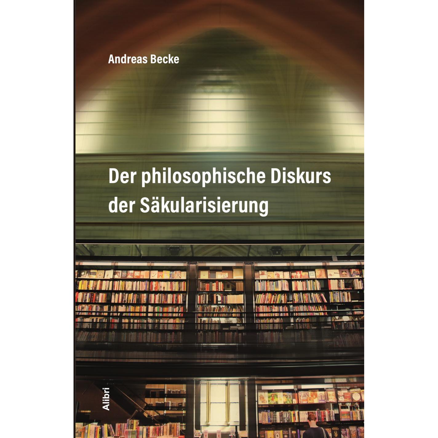 Der philosophische Diskurs der Säkularisierung, Fachbücher von Andreas Becke