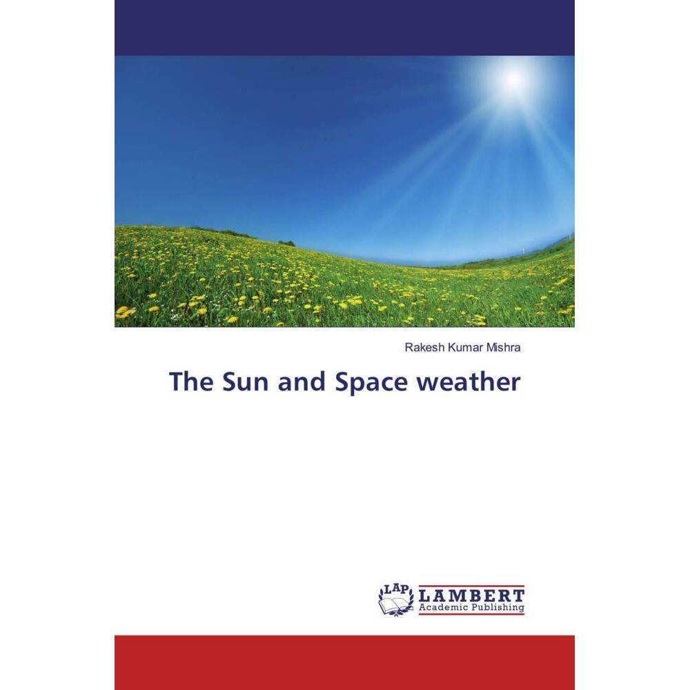 The Sun and Space weather, Fachbücher von Rakesh Kumar Mishra