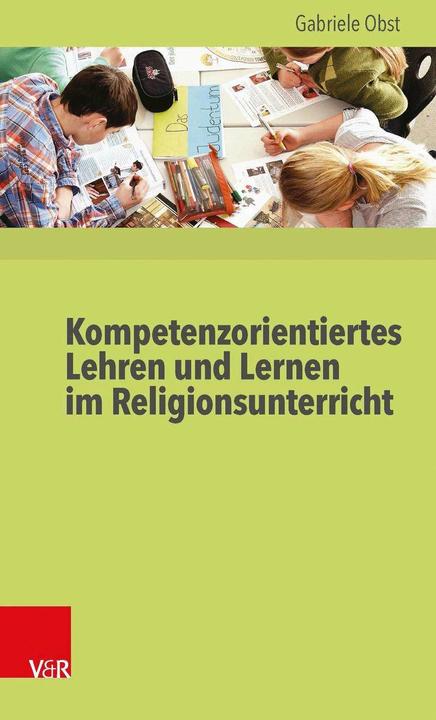 Produktbild Kompetenzorientiertes Lehren und Lernen im Religionsunterricht (Deutsch, Gabriele Obst, 2015)