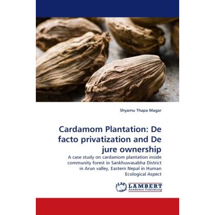Cardamom Plantation: De facto privatization and De jure ownership, Fachbücher von Shyamu Thapa Magar
