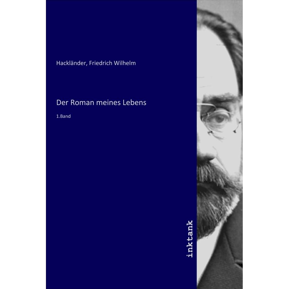 Der Roman meines Lebens, Belletristik von Friedrich Wilhelm Hackländer