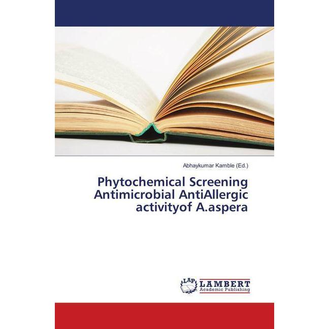 Phytochemical Screening Antimicrobial AntiAllergic activityof A.aspera, Fachbücher von Abhaykumar Kamble