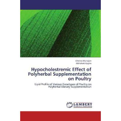 Hypocholestremic Effect of Polyherbal Supplementation on Poultry, Fachbücher von Abhishek Gupta, Chetna Mahajan