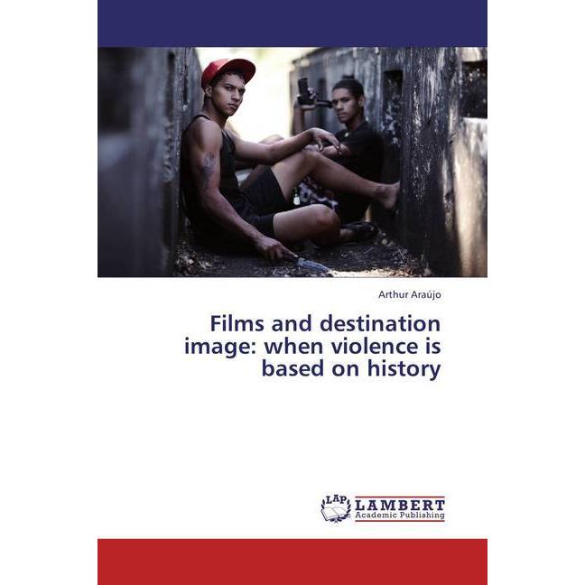 Films and destination image: when violence is based on history, Fachbücher von Arthur Araújo