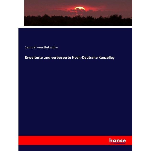 Erweiterte und verbesserte Hoch-Deutsche Kanzelley, Fachbücher von Samuel von Butschky
