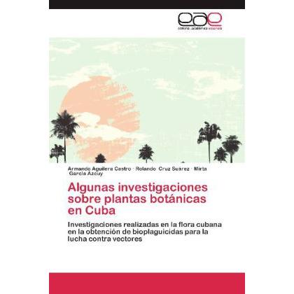 Algunas investigaciones sobre plantas botánicas en Cuba, Fachbücher von Armando Aguilera Castro, Mirta Garcia Azcuy, Rol...
