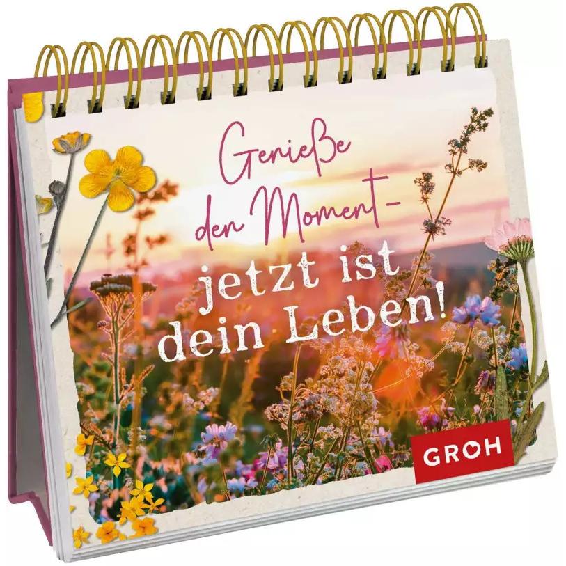 Geniesse den Moment – jetzt ist dein Leben!, Belletristik von Groh Verlag