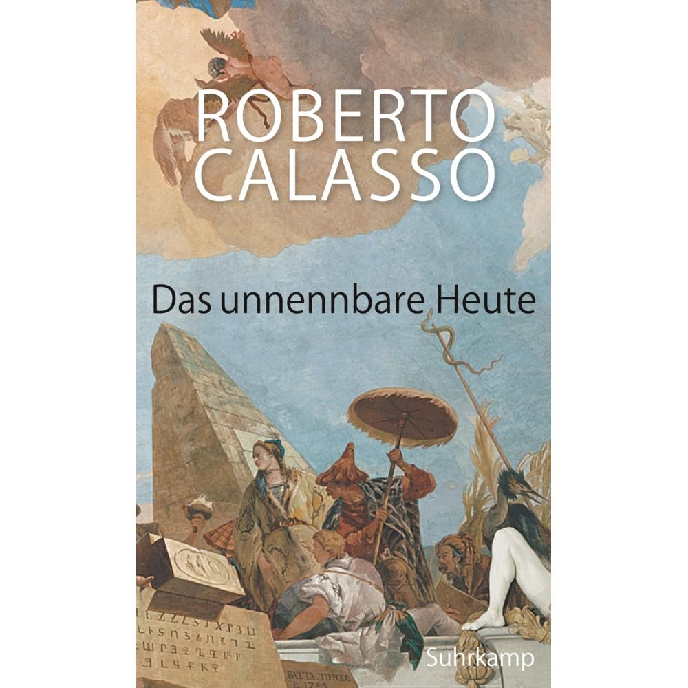 Das unnennbare Heute, Belletristik von Roberto Calasso