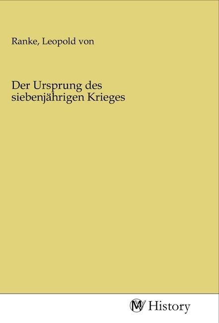 Produktbild Der Ursprung des siebenjährigen Krieges (Leopold von Ranke, 2020)