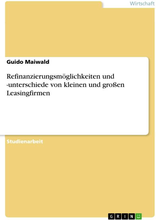 Produktbild Refinanzierungsmöglichkeiten und -unterschiede von kleinen und grossen Leasingfirmen (Deutsch, Guido Maiwald, 2015)