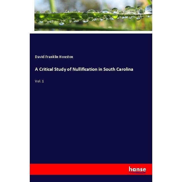 A Critical Study of Nullification in South Carolina, Fachbücher von David Franklin Houston