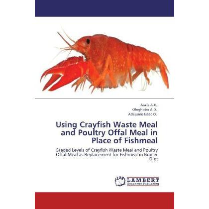 Using Crayfish Waste Meal and Poultry Offal Meal in Place of Fishmeal, Fachbücher von Adejumo Isaac O., Ologhobo A.D., A...