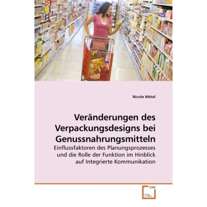 Veränderungen des Verpackungsdesigns bei Genussnahrungsmitteln, Fachbücher von Nicole Mötzl