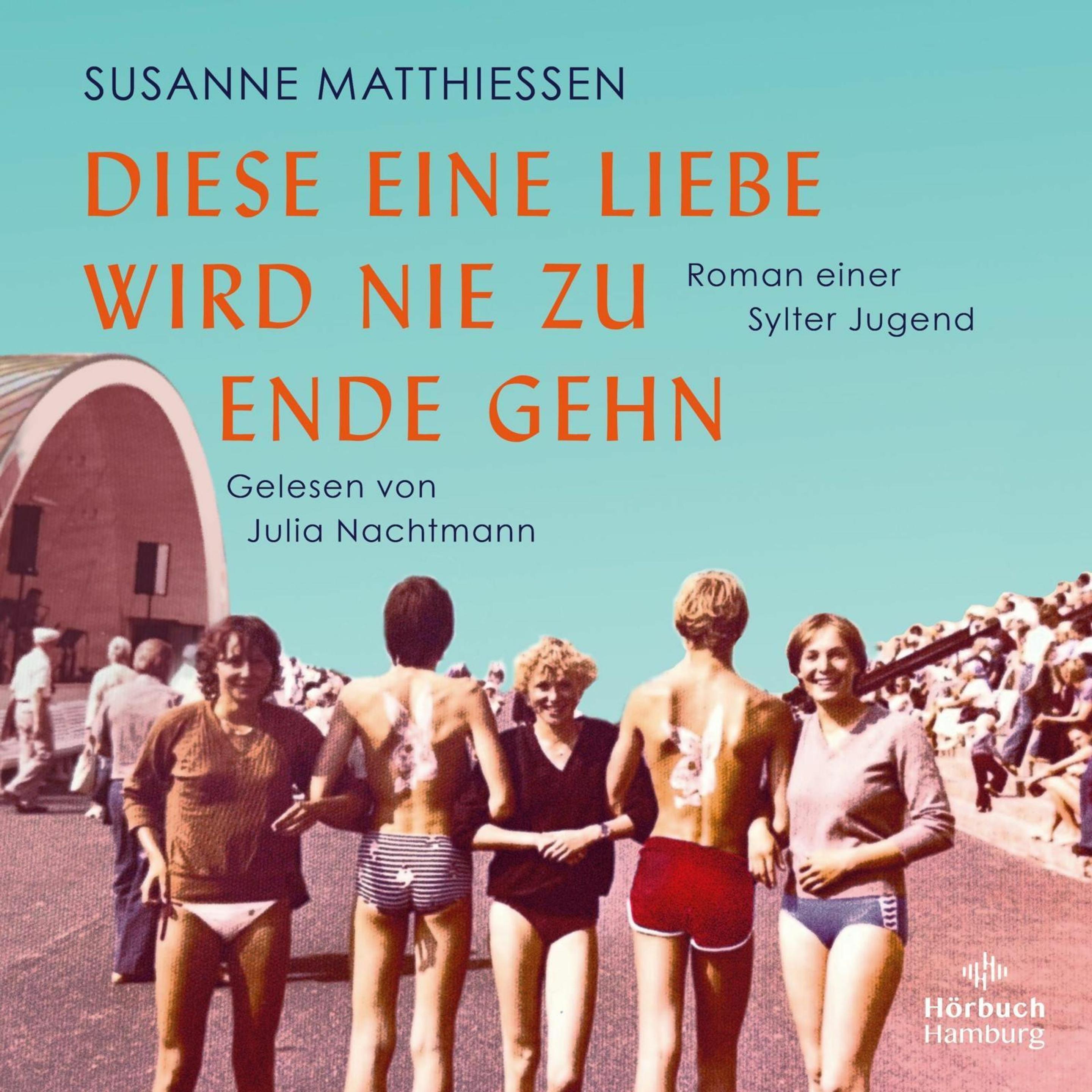 Diese eine Liebe wird nie zu Ende gehn, Hörbücher von Susanne Matthiessen, Julia Nachtmann