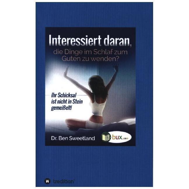 Interessiert daran, die Dinge im Schlaf zum Guten zu wenden?, Ratgeber von Ben Sweetland
