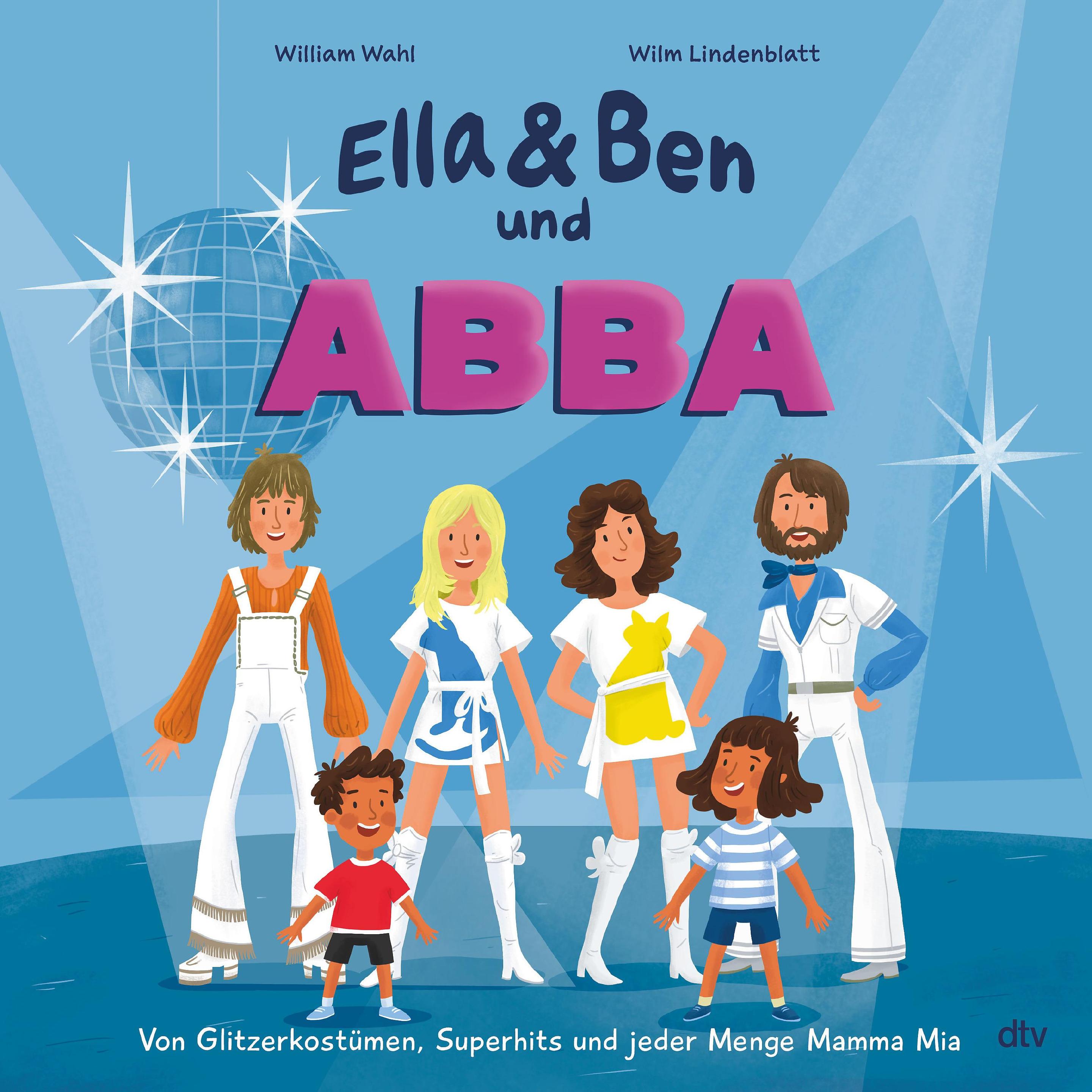 Ella & Ben und ABBA – Von Glitzerkostümen, Superhits und jeder Menge Mamma Mia, Kinderbücher von William Wahl