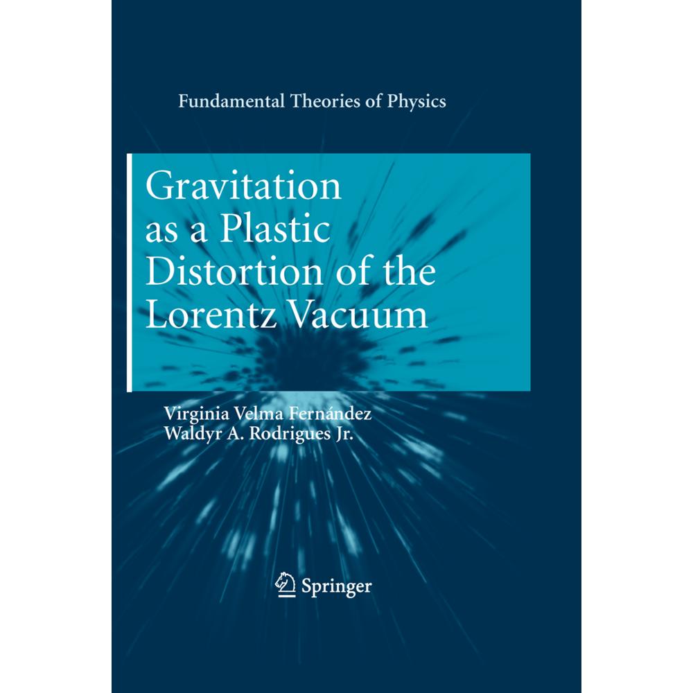 Gravitation as a Plastic Distortion of the Lorentz Vacuum, Fachbücher von Waldyr A. Rodrigues, Virginia Velma Fernández