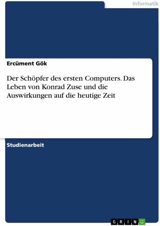 Immagine prodotto Der Schöpfer des ersten Computers. Das Leben von Konrad Zuse und die Auswirkungen auf die heuti (Tedesco, Ercüment Gök, 2017)