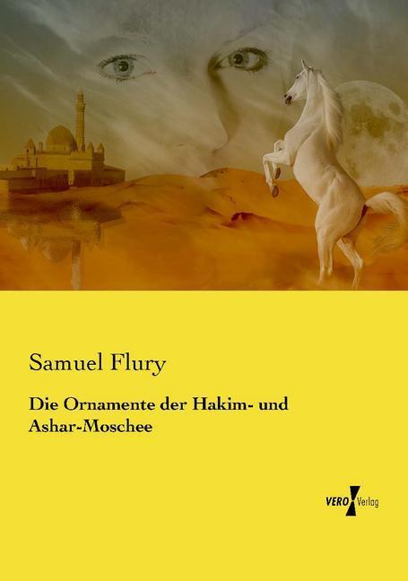Produktbild Die Ornamente der Hakim- und Ashar-Moschee (Deutsch, Samuel Flury, 2015)