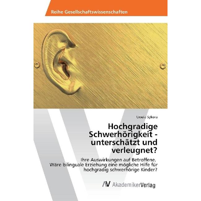 Hochgradige Schwerhörigkeit - unterschätzt und verleugnet?, Fachbücher von Ursula Sykora
