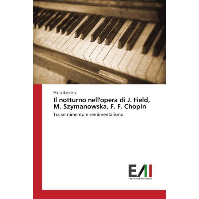 Il notturno nell'opera di J. Field, M. Szymanowska, F. F. Chopin, Fachbücher von Maria Bannino