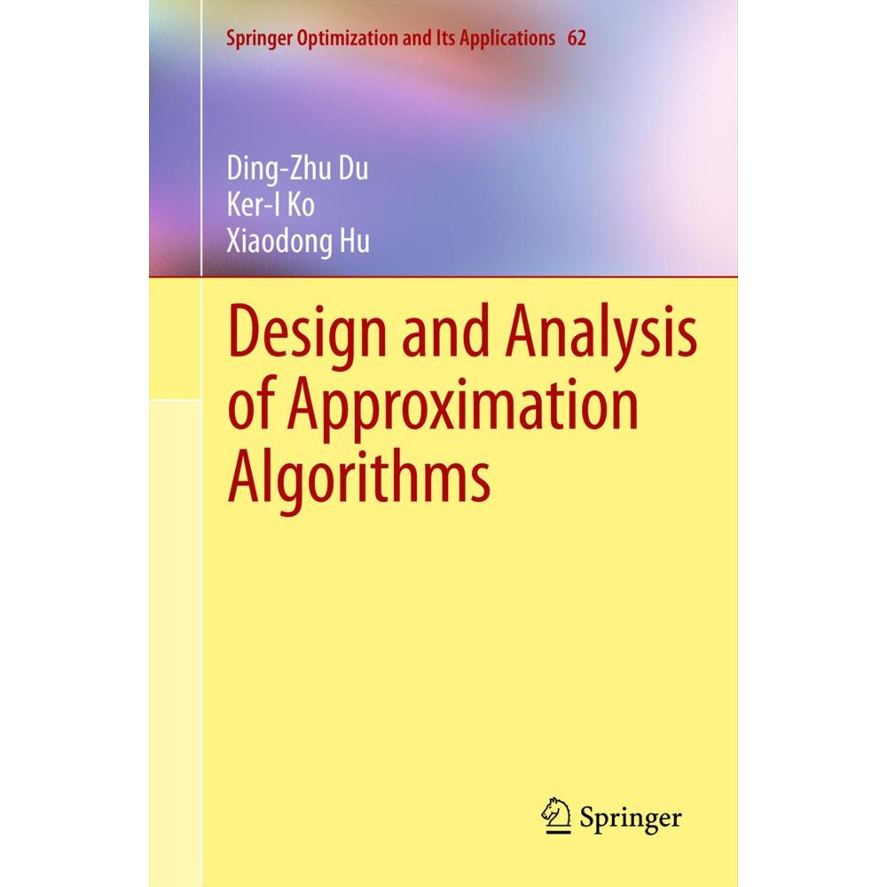Design and Analysis of Approximation Algorithms, Fachbücher von Ding-Zhu Du, Ker-I Ko, Xiaodong Hu