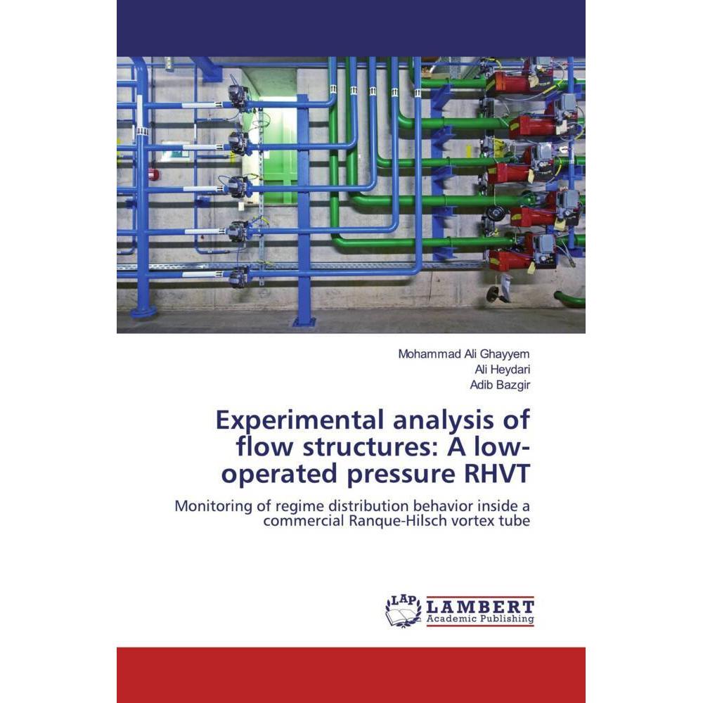 Experimental analysis of flow structures: A low-operated pressure RHVT, Fachbücher von Adib Bazgir, Ali Heydari, Mohamma...