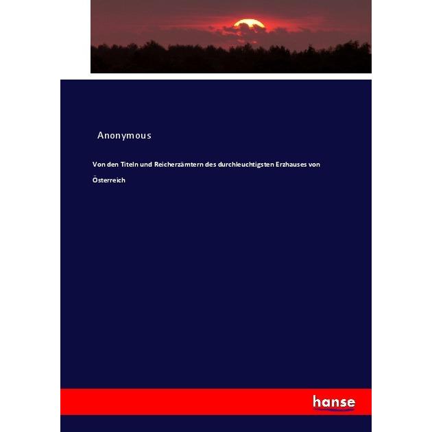 Von den Titeln und Reicherzämtern des durchleuchtigsten Erzhauses von Österreich, Fachbücher von Heinrich Preschers