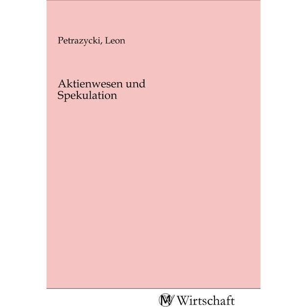 Aktienwesen und Spekulation, Fachbücher von Leon Petrazycki
