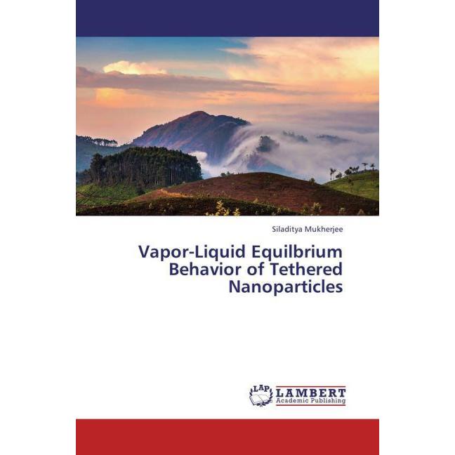 Vapor-Liquid Equilbrium Behavior of Tethered Nanoparticles, Fachbücher