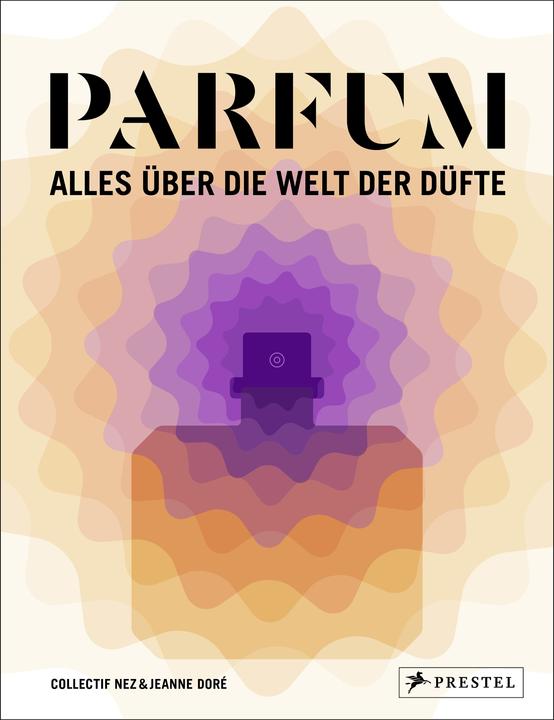 PARFUM: Alles über die Welt der Düfte (German, Collectif Nez, Jeanne Doré, Mark Buxton, Stefanie Hanssen, 2021)