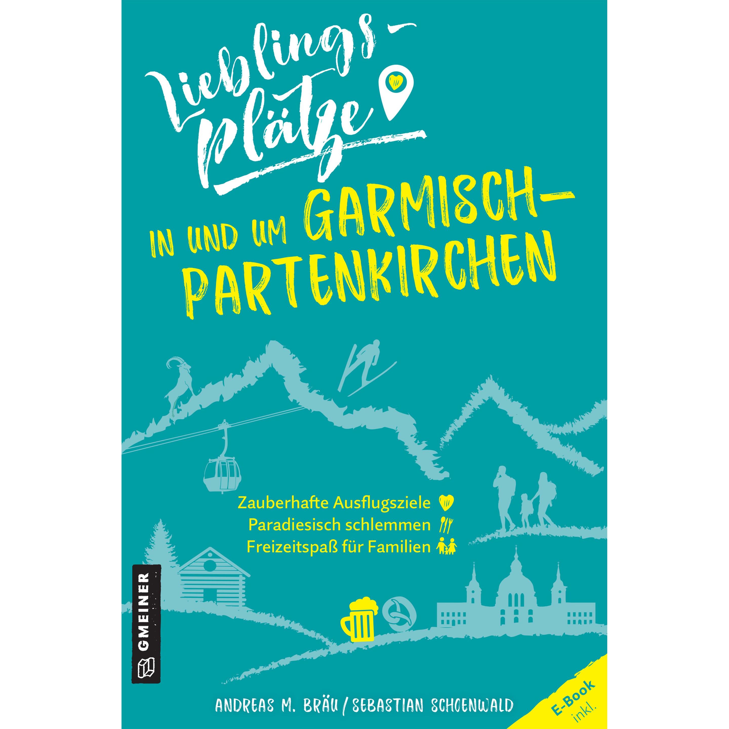 Bräu:Lieblingsplätze in und um Garmisch, Ratgeber von Andreas M. Bräu, Sebastian Schoenwald