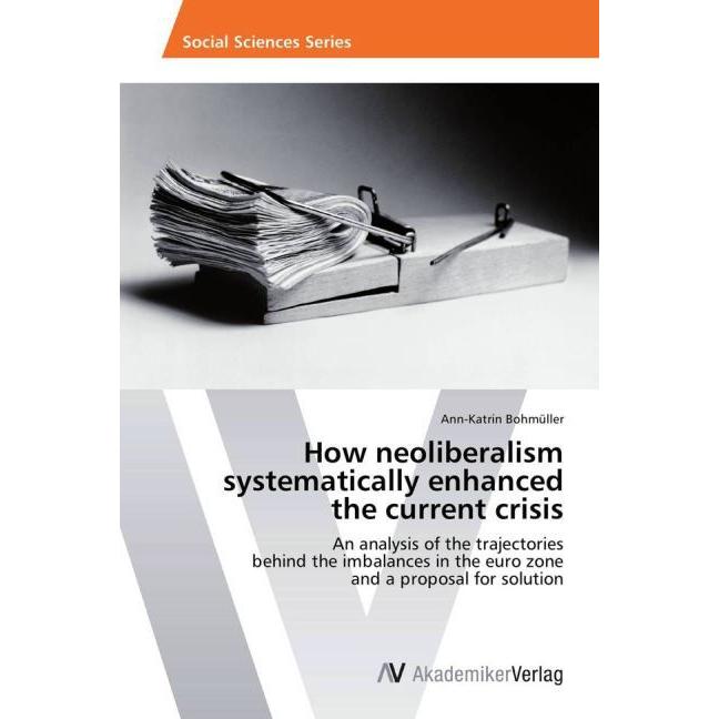 How neoliberalism systematically enhanced the current crisis, Fachbücher