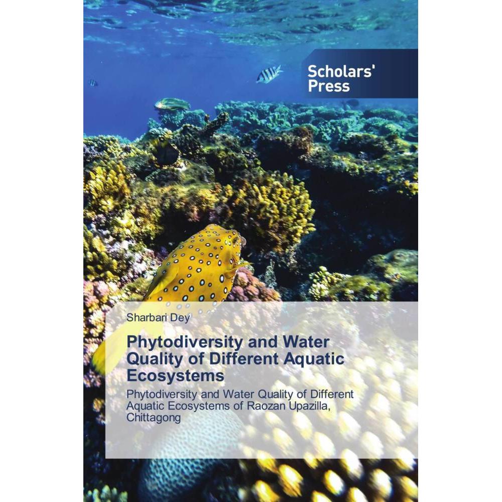 Phytodiversity and Water Quality of Different Aquatic Ecosystems, Fachbücher von Sharbari Dey