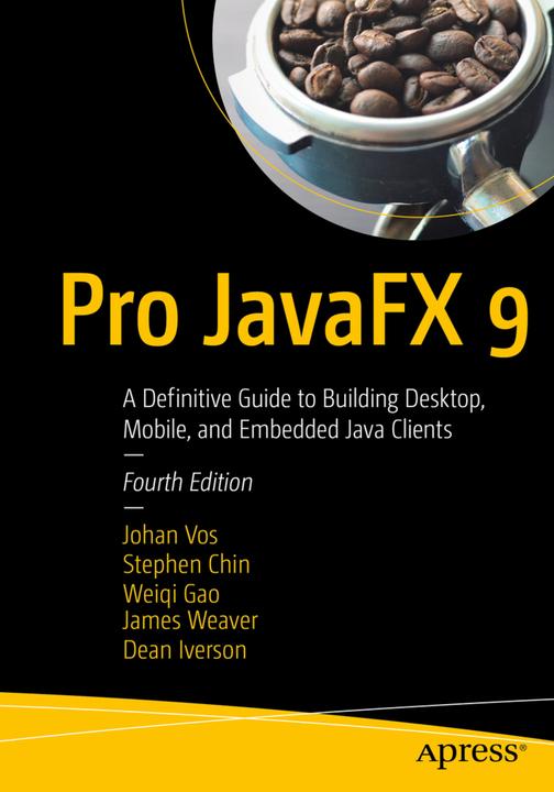 Produktbild Pro JavaFX 9 (Englisch, Dean Iverson, James Weaver, Johan Vos, Stephen Chin, Weiqi Gao, 2017)