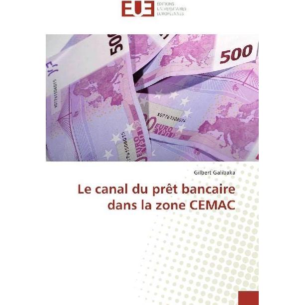 Le canal du prêt bancaire dans la zone CEMAC, Ratgeber von Gilbert Galibaka