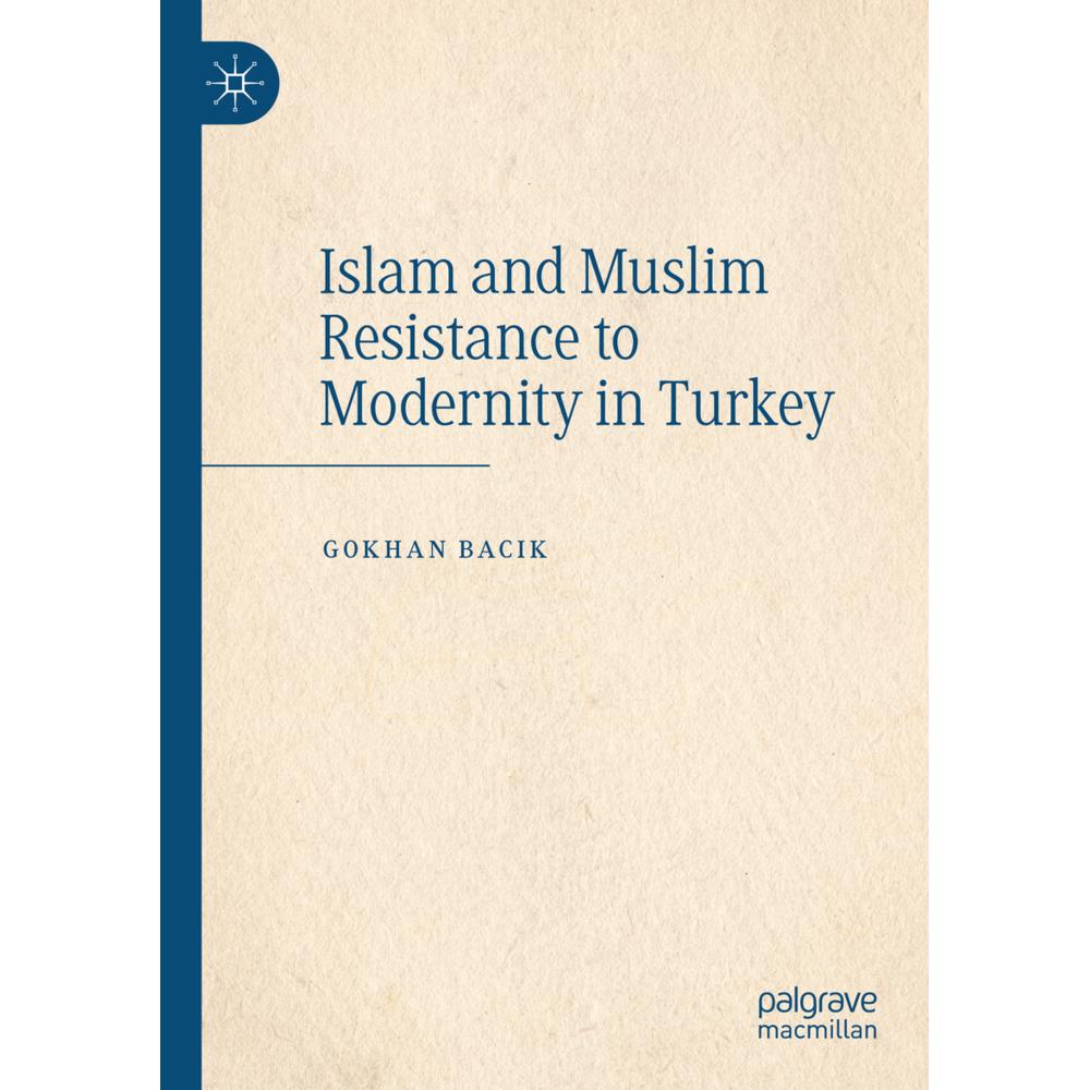 Islam and Muslim Resistance to Modernity in Turkey, Fachbücher von Gokhan Bacik