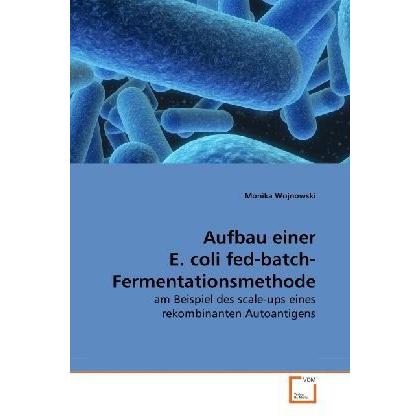Aufbau einer E. coli fed-batch- Fermentationsmethode, Fachbücher von Monika Wojnowski