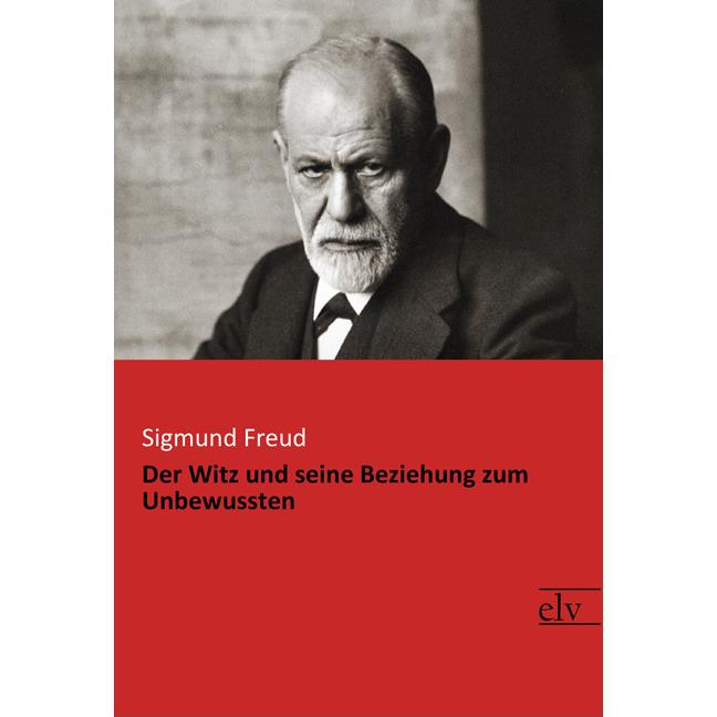 Der Witz und seine Beziehung zum Unbewussten, Fachbücher von Sigmund Freud