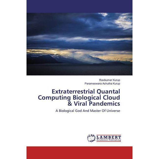 Extraterrestrial Quantal Computing Biological Cloud & Viral Pandemics, Fachbücher von Ravikumar Kurup, Parameswara Achut...
